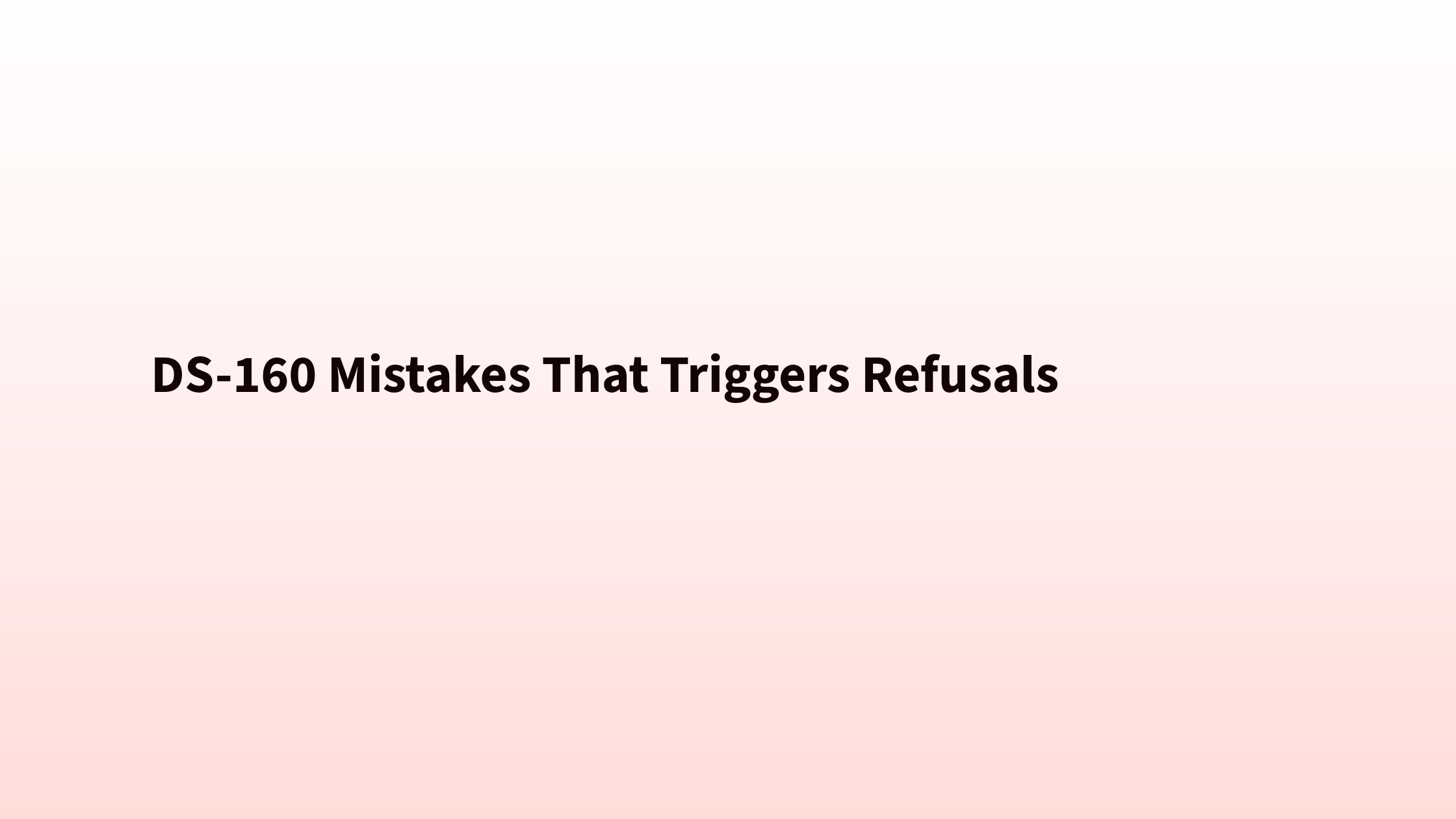 DS-160 Mistakes That Trigger Refusals and Extra Scrutiny